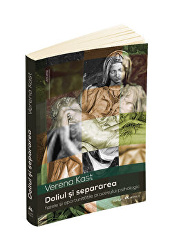 Doliul si separarea: fazele si oportunitatile procesului psihologic | Verena Kast PDF online