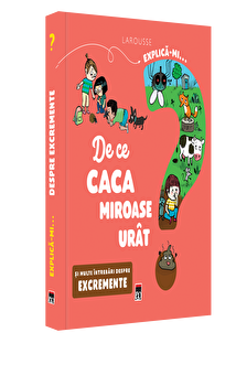 Explica-mi… De ce caca miroase urat. Si mult intrebari despre excremente. Larousse PDF online