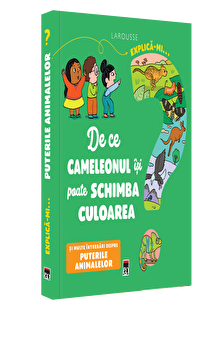 Explica-mi… De ce cameleonul isi poate schimba culoarea. Si multe intrebari despre puterile animalelor. Larousse PDF online