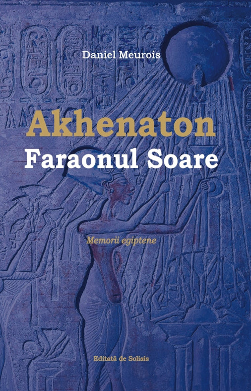 Akhenaton Faraonul Soare | Daniel Meurois PDF online