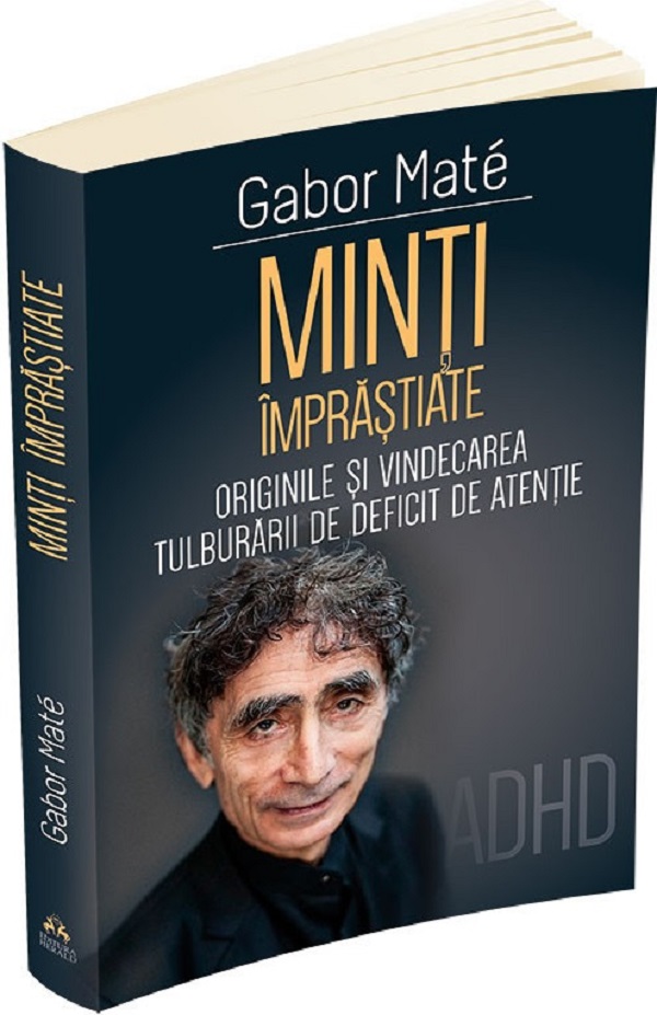 Minti imprastiate. Originile si vindecarea tulburarii de deficit de atentie. ADHD | Gabor Mate PDF online